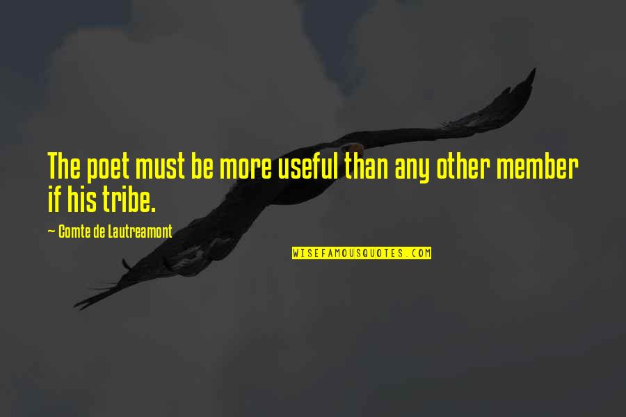 Member Quotes By Comte De Lautreamont: The poet must be more useful than any