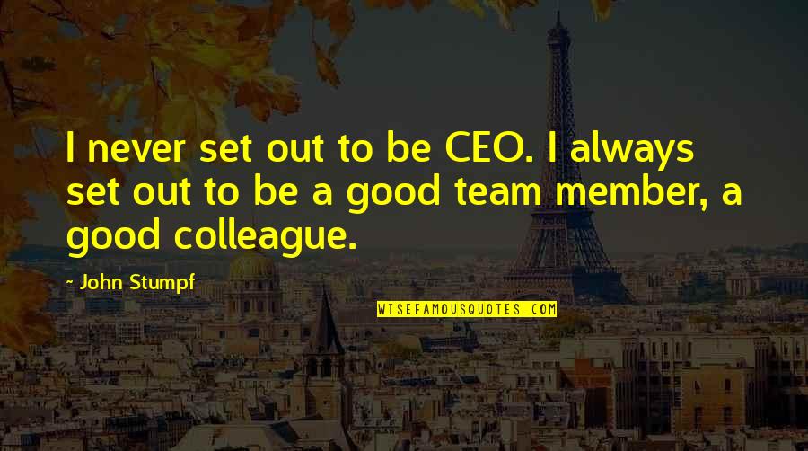 Member Quotes By John Stumpf: I never set out to be CEO. I
