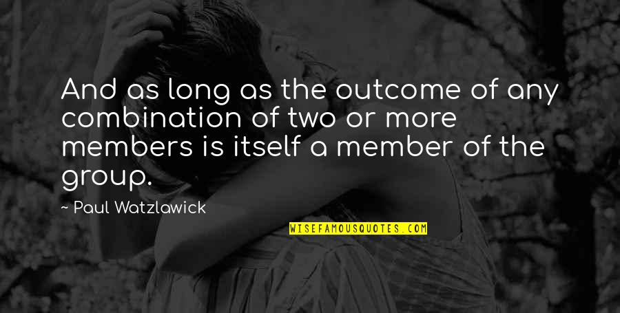 Member Quotes By Paul Watzlawick: And as long as the outcome of any