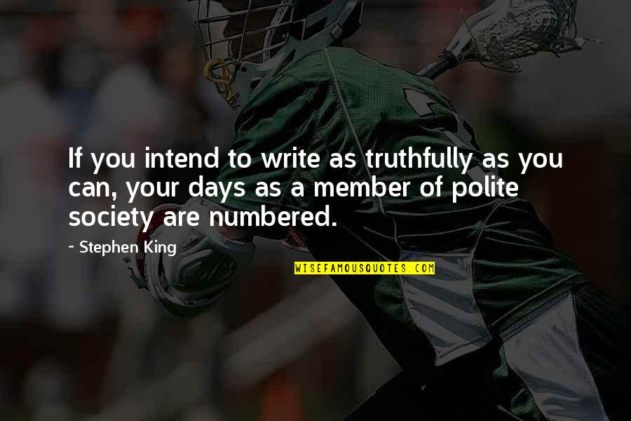 Member Quotes By Stephen King: If you intend to write as truthfully as