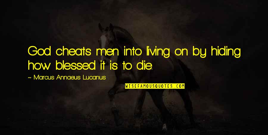 Memberantas Jentik Quotes By Marcus Annaeus Lucanus: God cheats men into living on by hiding Memberantas Jentik Quotes By Marcus Annaeus Lucanus: God cheats men into living on by hiding