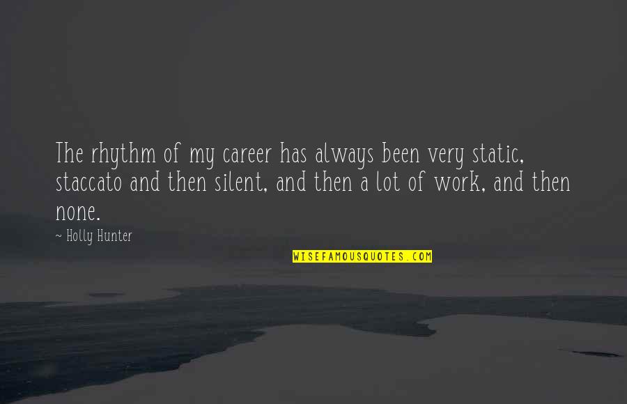 Memberi Sedekah Quotes By Holly Hunter: The rhythm of my career has always been
