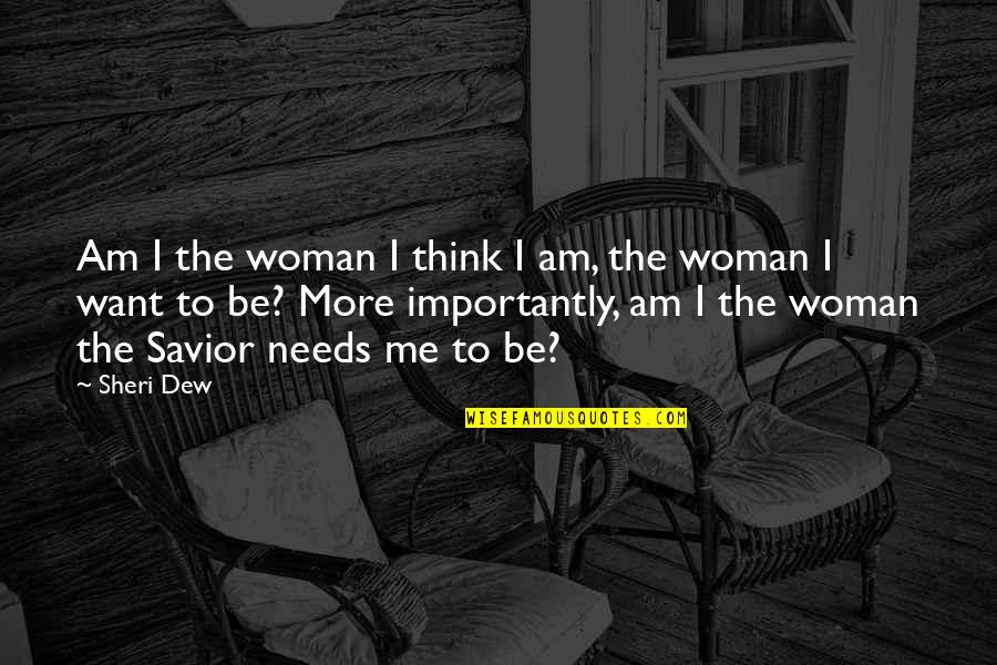 Memberikan Asuhan Quotes By Sheri Dew: Am I the woman I think I am,