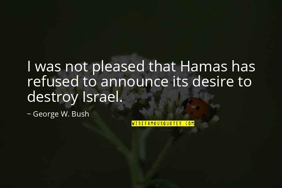 Memberikan Layanan Quotes By George W. Bush: I was not pleased that Hamas has refused