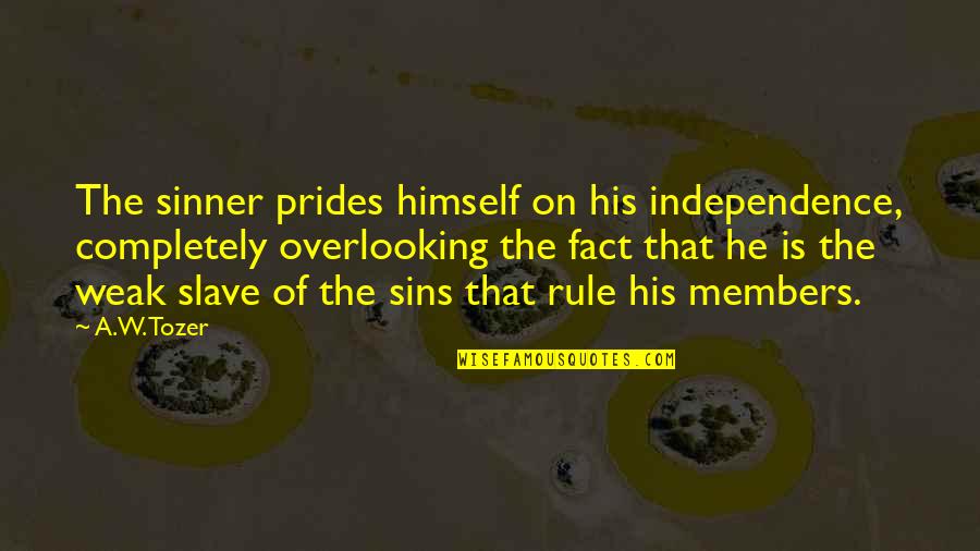 Members Quotes By A.W. Tozer: The sinner prides himself on his independence, completely