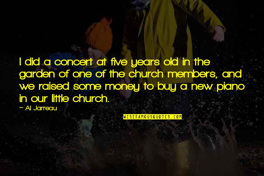 Members Quotes By Al Jarreau: I did a concert at five years old Members Quotes By Al Jarreau: I did a concert at five years old
