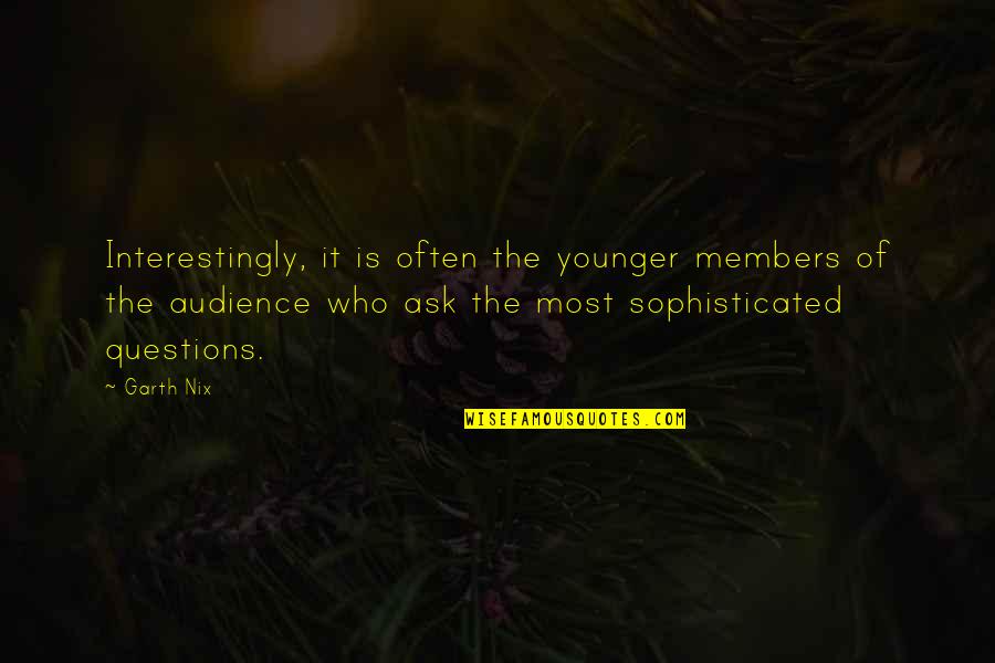 Members Quotes By Garth Nix: Interestingly, it is often the younger members of