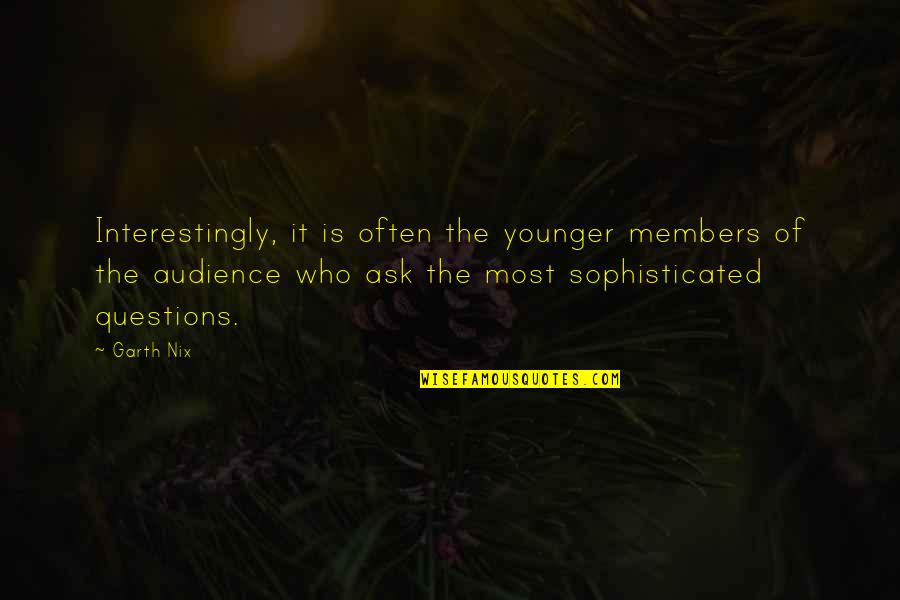 Members Quotes By Garth Nix: Interestingly, it is often the younger members of Members Quotes By Garth Nix: Interestingly, it is often the younger members of