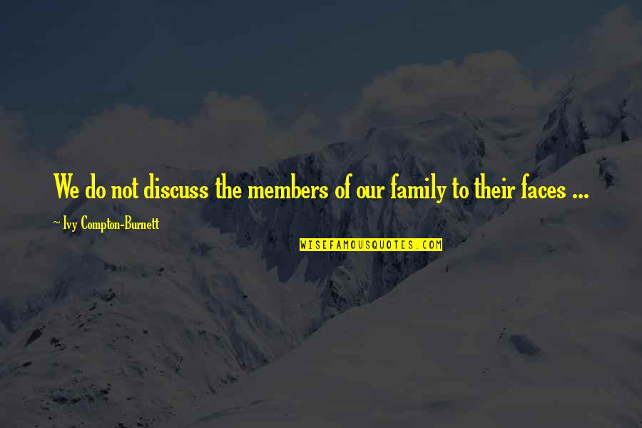 Members Quotes By Ivy Compton-Burnett: We do not discuss the members of our