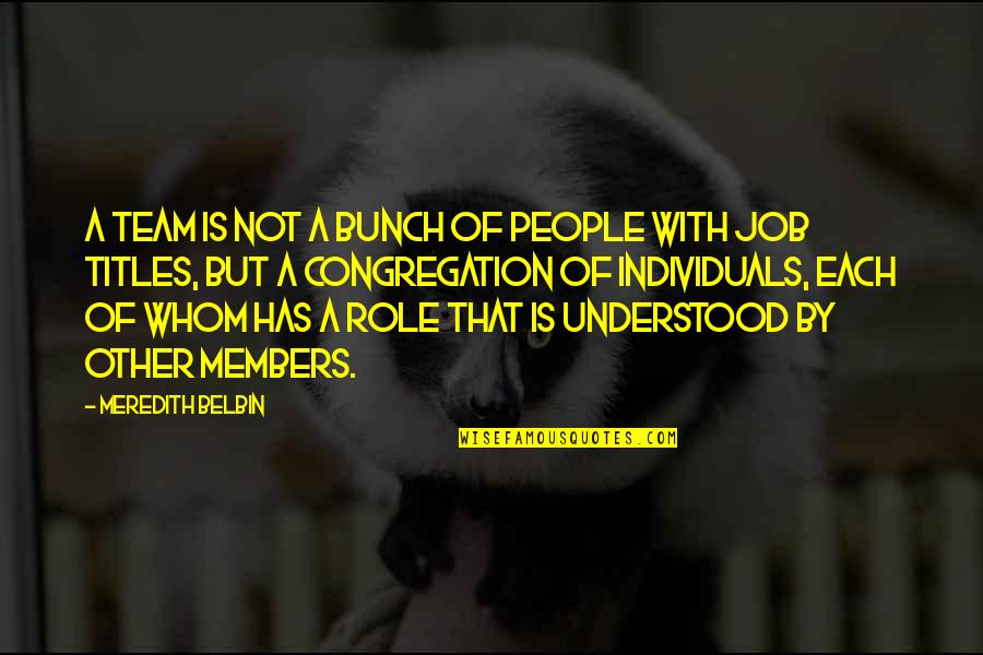 Members Quotes By Meredith Belbin: A team is not a bunch of people Members Quotes By Meredith Belbin: A team is not a bunch of people