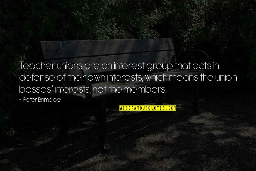 Members Quotes By Peter Brimelow: Teacher unions are an interest group that acts