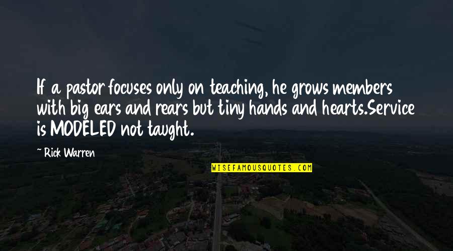 Members Quotes By Rick Warren: If a pastor focuses only on teaching, he Members Quotes By Rick Warren: If a pastor focuses only on teaching, he