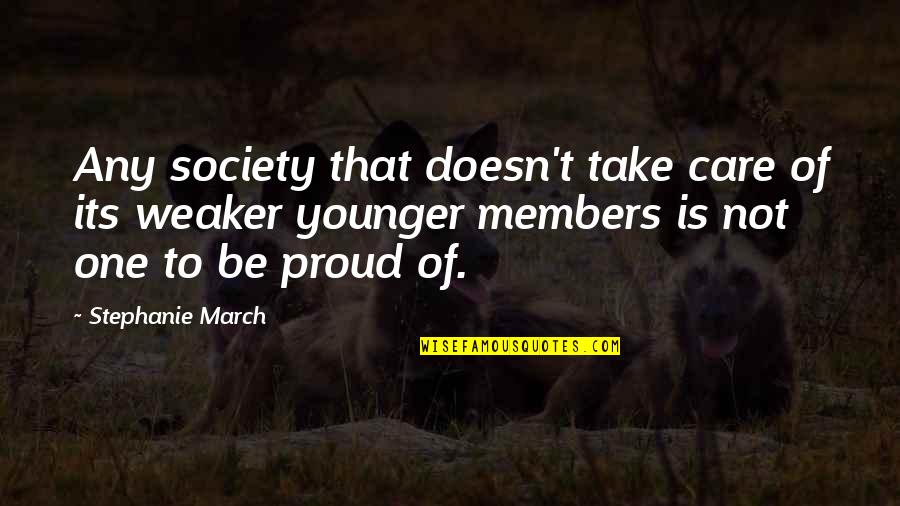 Members Quotes By Stephanie March: Any society that doesn't take care of its