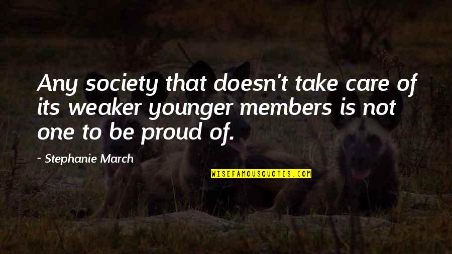 Members Quotes By Stephanie March: Any society that doesn't take care of its Members Quotes By Stephanie March: Any society that doesn't take care of its