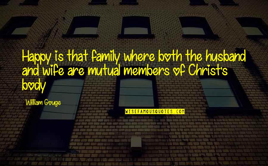 Members Quotes By William Gouge: Happy is that family where both the husband Members Quotes By William Gouge: Happy is that family where both the husband