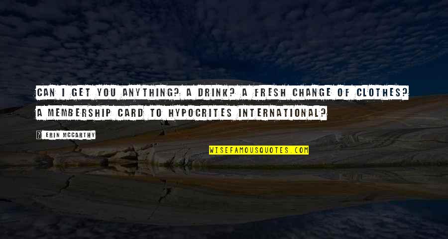 Membership Card Quotes By Erin McCarthy: Can I get you anything? A drink? A Membership Card Quotes By Erin McCarthy: Can I get you anything? A drink? A