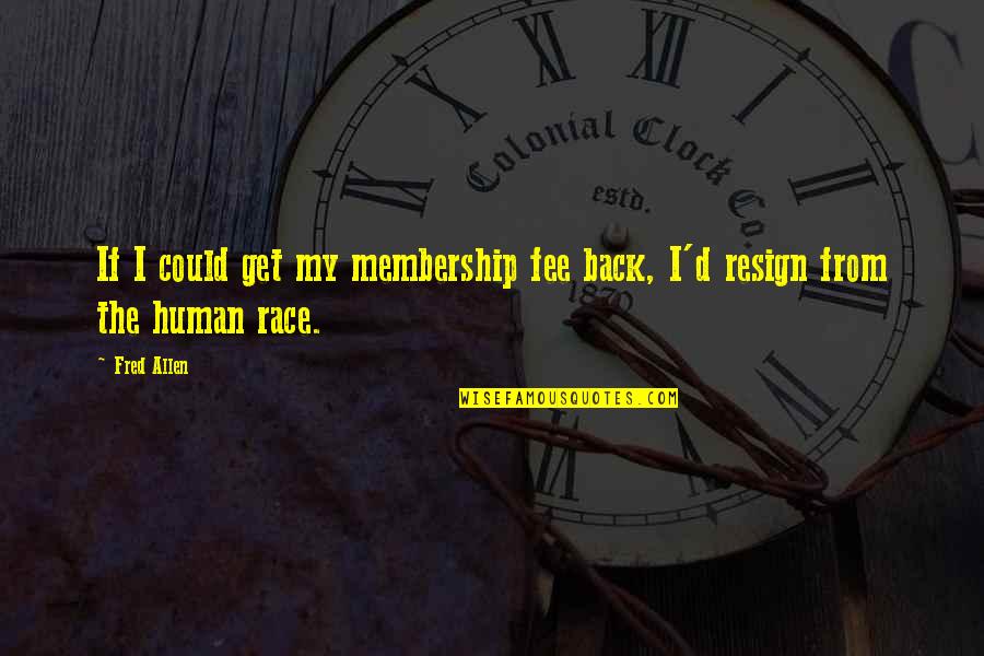 Membership Quotes By Fred Allen: If I could get my membership fee back,