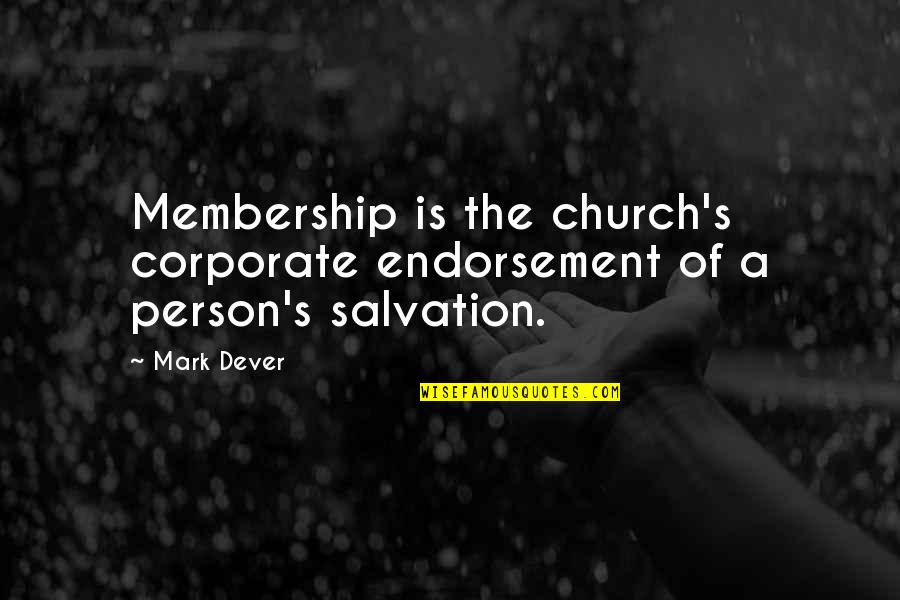 Membership Quotes By Mark Dever: Membership is the church's corporate endorsement of a