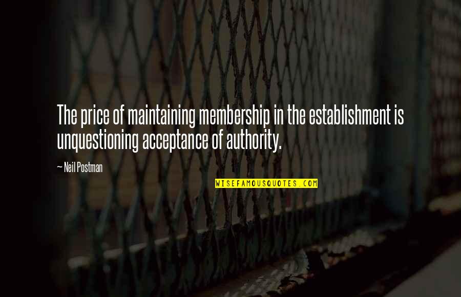 Membership Quotes By Neil Postman: The price of maintaining membership in the establishment Membership Quotes By Neil Postman: The price of maintaining membership in the establishment
