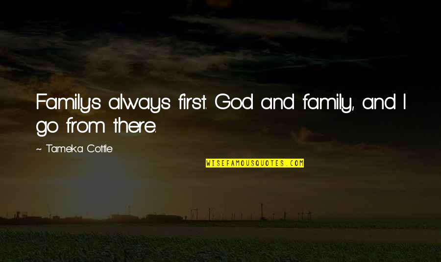 Membership Retention Quotes By Tameka Cottle: Family's always first. God and family, and I Membership Retention Quotes By Tameka Cottle: Family's always first. God and family, and I