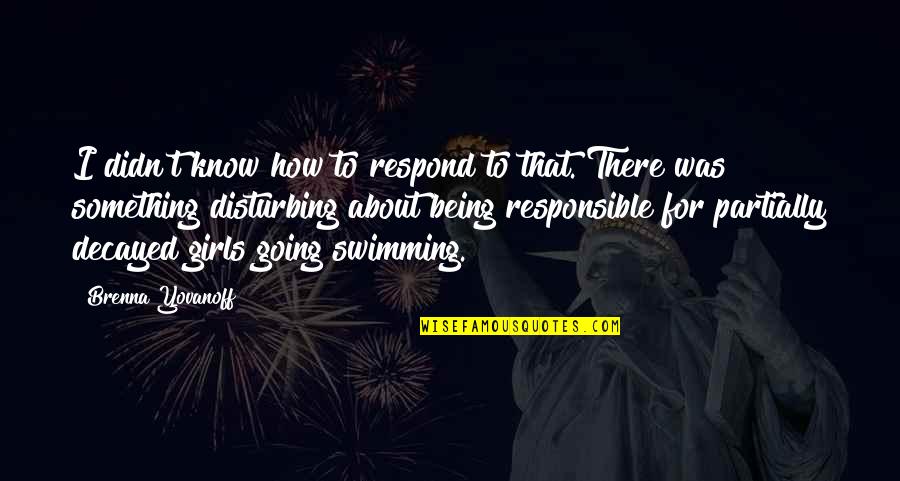 Memberships For Nurse Quotes By Brenna Yovanoff: I didn't know how to respond to that.