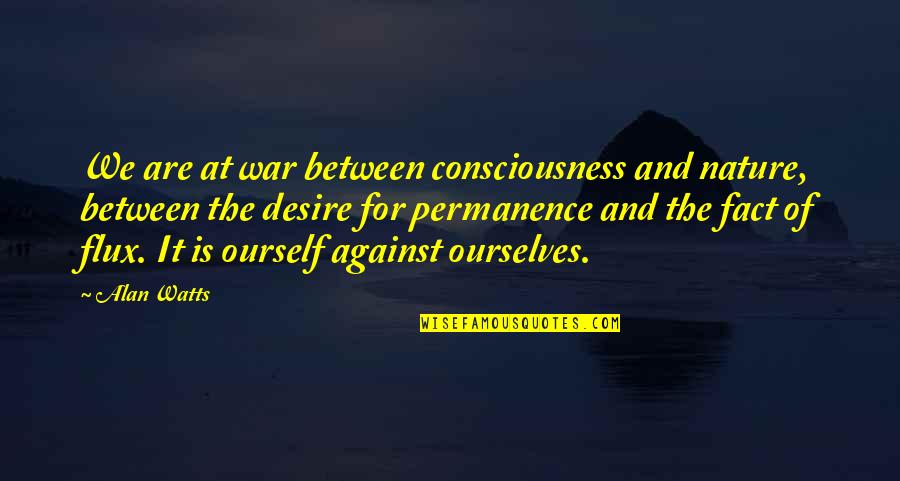 Membiak In English Quotes By Alan Watts: We are at war between consciousness and nature,