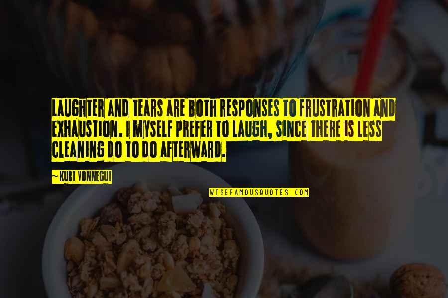 Membiasakan Disiplin Quotes By Kurt Vonnegut: Laughter and tears are both responses to frustration Membiasakan Disiplin Quotes By Kurt Vonnegut: Laughter and tears are both responses to frustration