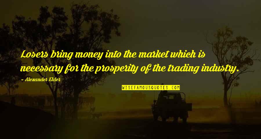 Membicarakan Hal Hal Bersama Quotes By Alexander Elder: Losers bring money into the market which is
