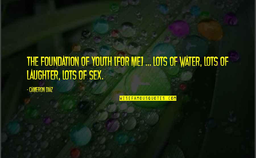 Membicarakan Hal Hal Bersama Quotes By Cameron Diaz: The foundation of youth [for me] ... lots