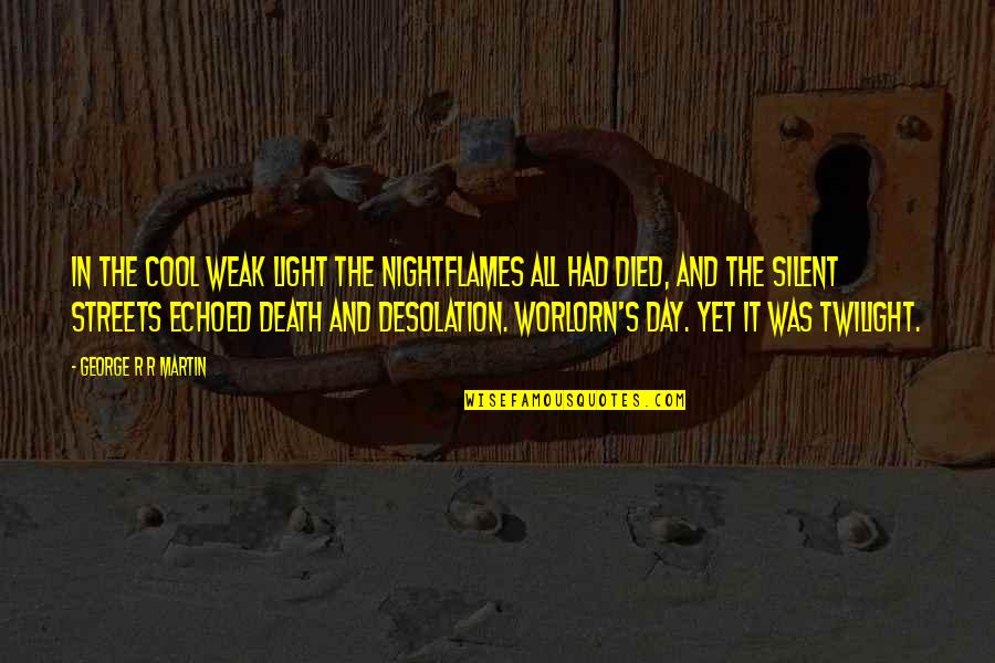 Membicarakan Hal Hal Bersama Quotes By George R R Martin: In the cool weak light the nightflames all
