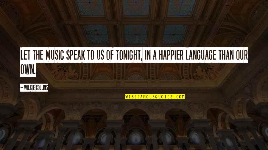 Membikin Kue Quotes By Wilkie Collins: Let the music speak to us of tonight,
