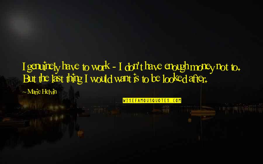 Membikin Pb Quotes By Marie Helvin: I genuinely have to work - I don't