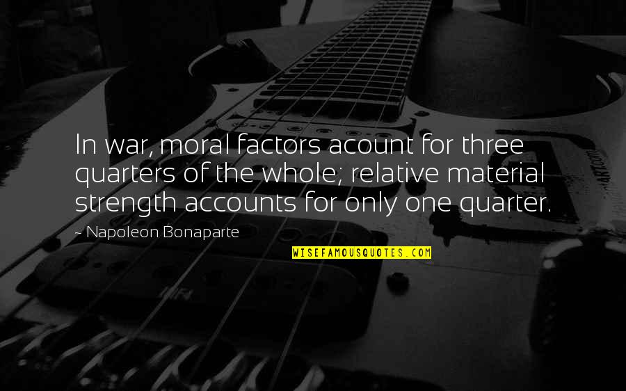 Membina Ayat Quotes By Napoleon Bonaparte: In war, moral factors acount for three quarters Membina Ayat Quotes By Napoleon Bonaparte: In war, moral factors acount for three quarters