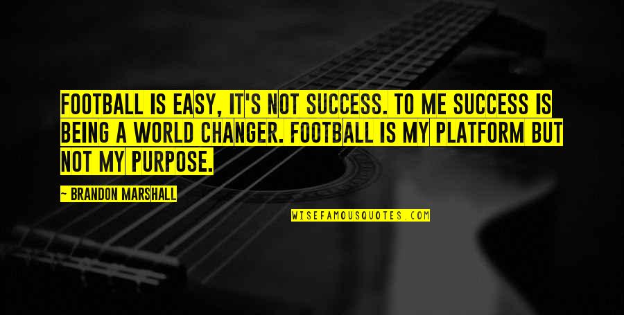 Membina Diri Quotes By Brandon Marshall: Football is easy, it's not success. To me Membina Diri Quotes By Brandon Marshall: Football is easy, it's not success. To me