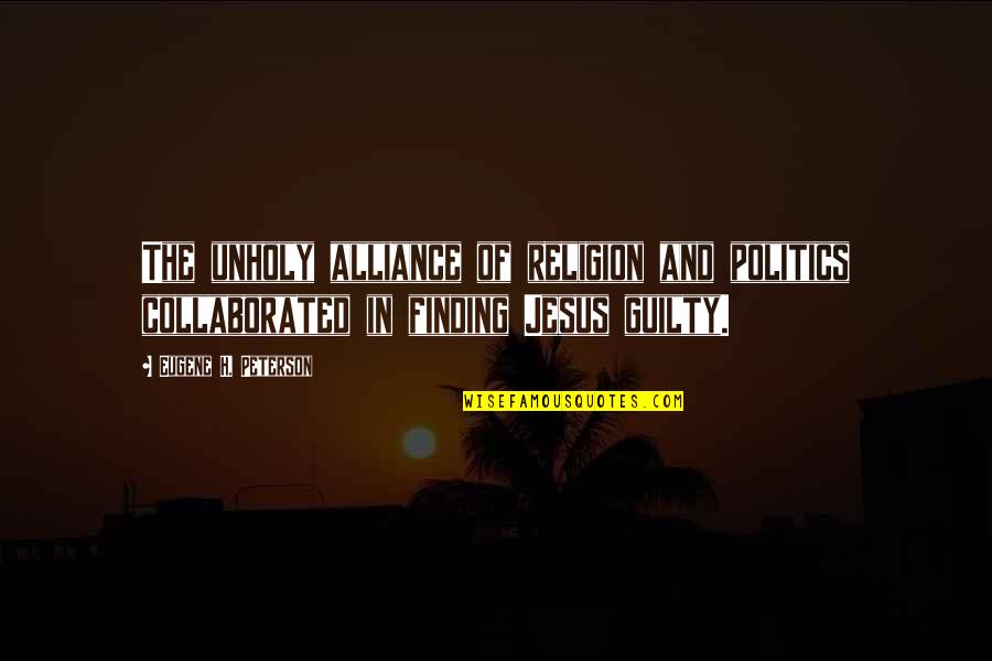 Membius Ikan Quotes By Eugene H. Peterson: The unholy alliance of religion and politics collaborated Membius Ikan Quotes By Eugene H. Peterson: The unholy alliance of religion and politics collaborated