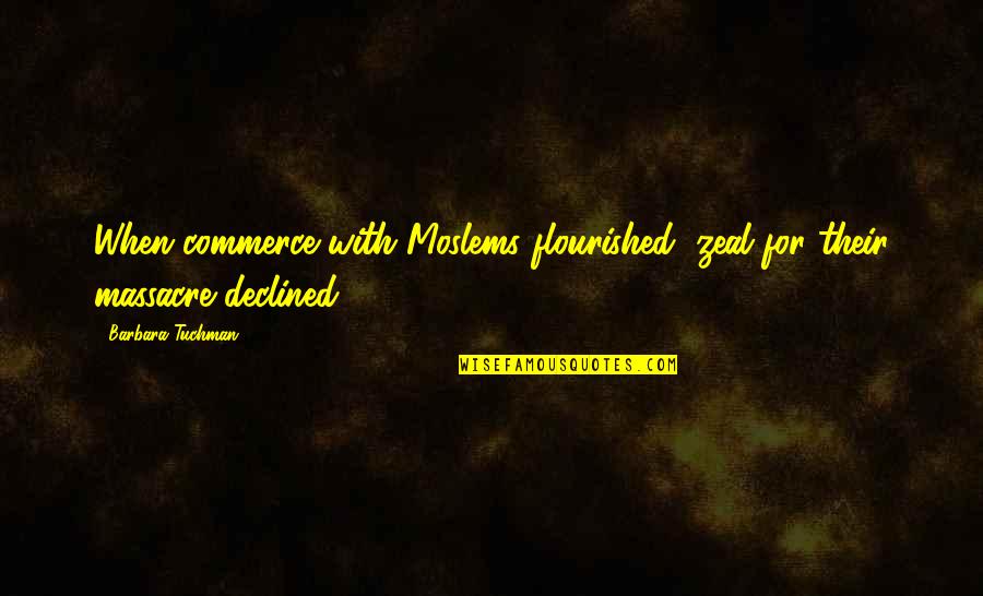 Membrana Celular Quotes By Barbara Tuchman: When commerce with Moslems flourished, zeal for their