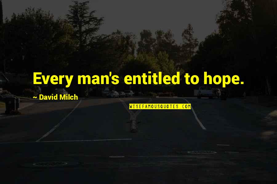 Membrane Quotes By David Milch: Every man's entitled to hope.