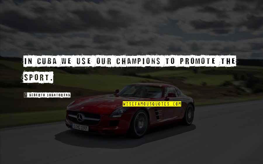 Membranes Quotes By Alberto Juantorena: In Cuba we use our champions to promote Membranes Quotes By Alberto Juantorena: In Cuba we use our champions to promote