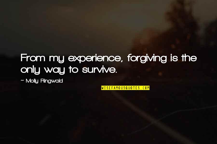 Membranes Quotes By Molly Ringwald: From my experience, forgiving is the only way Membranes Quotes By Molly Ringwald: From my experience, forgiving is the only way