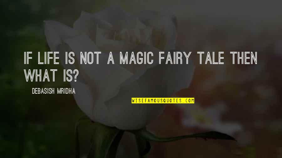 Membreno Linda Quotes By Debasish Mridha: If life is not a magic fairy tale