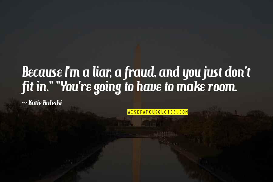 Membrillazo Quotes By Katie Kaleski: Because I'm a liar, a fraud, and you Membrillazo Quotes By Katie Kaleski: Because I'm a liar, a fraud, and you