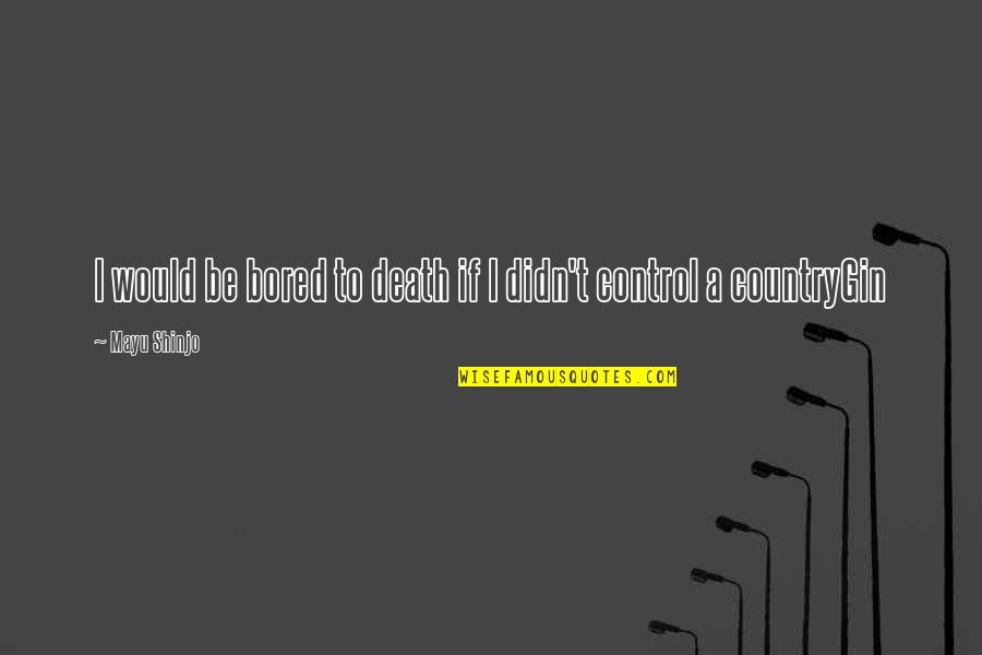 Membrio Quotes By Mayu Shinjo: I would be bored to death if I