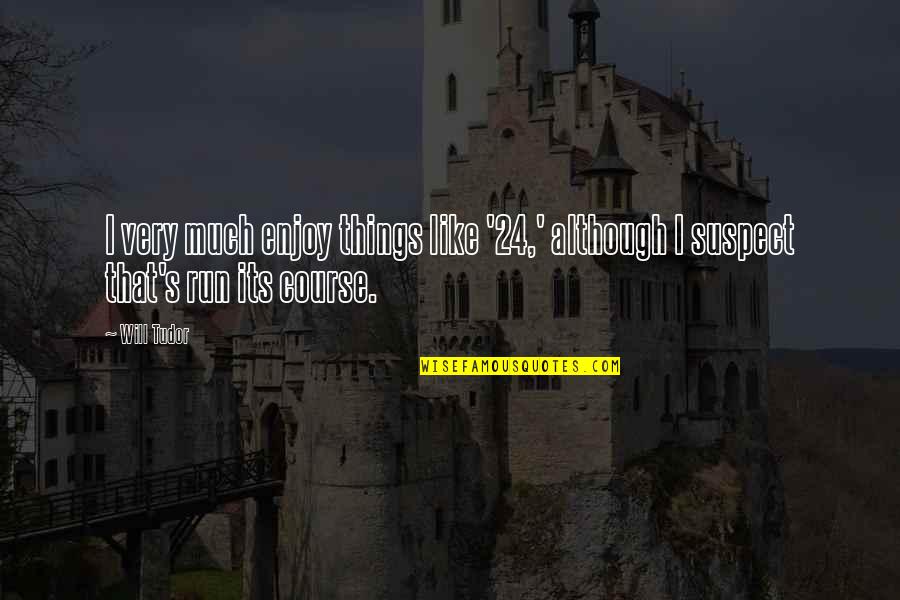 Membrio Quotes By Will Tudor: I very much enjoy things like '24,' although