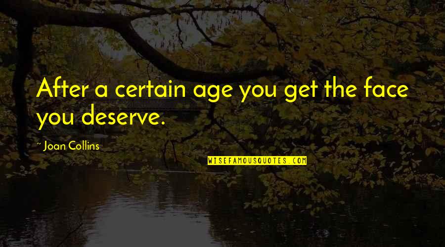 Membros Da Quotes By Joan Collins: After a certain age you get the face Membros Da Quotes By Joan Collins: After a certain age you get the face