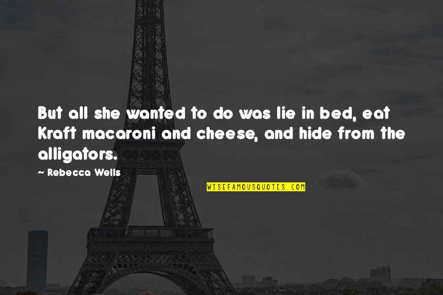 Membros Da Quotes By Rebecca Wells: But all she wanted to do was lie Membros Da Quotes By Rebecca Wells: But all she wanted to do was lie