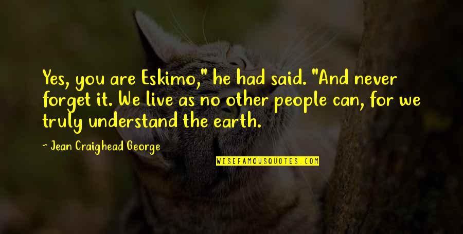 Membros Dos Quotes By Jean Craighead George: Yes, you are Eskimo," he had said. "And