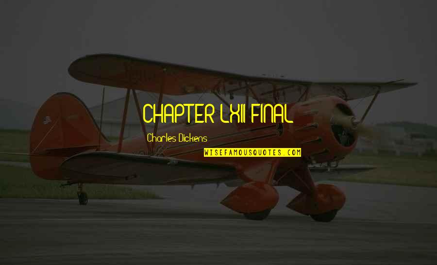Membrul Quotes By Charles Dickens: CHAPTER LXII FINAL