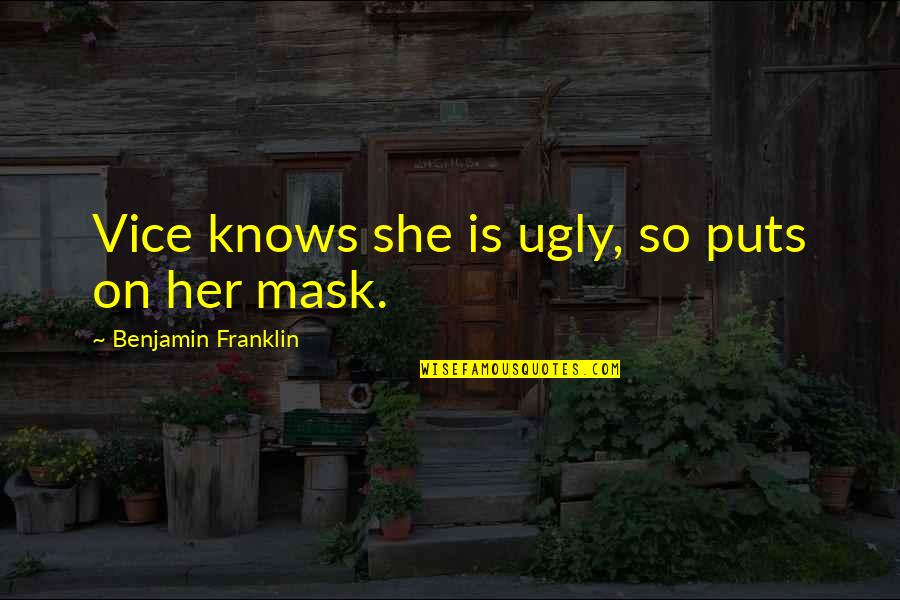 Membrului Quotes By Benjamin Franklin: Vice knows she is ugly, so puts on