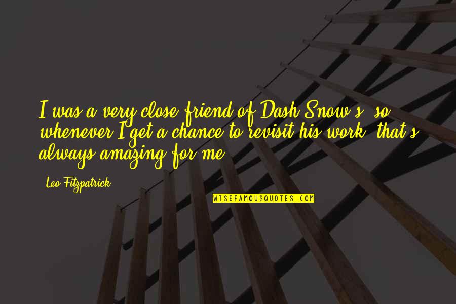 Membuang Garam Quotes By Leo Fitzpatrick: I was a very close friend of Dash Membuang Garam Quotes By Leo Fitzpatrick: I was a very close friend of Dash