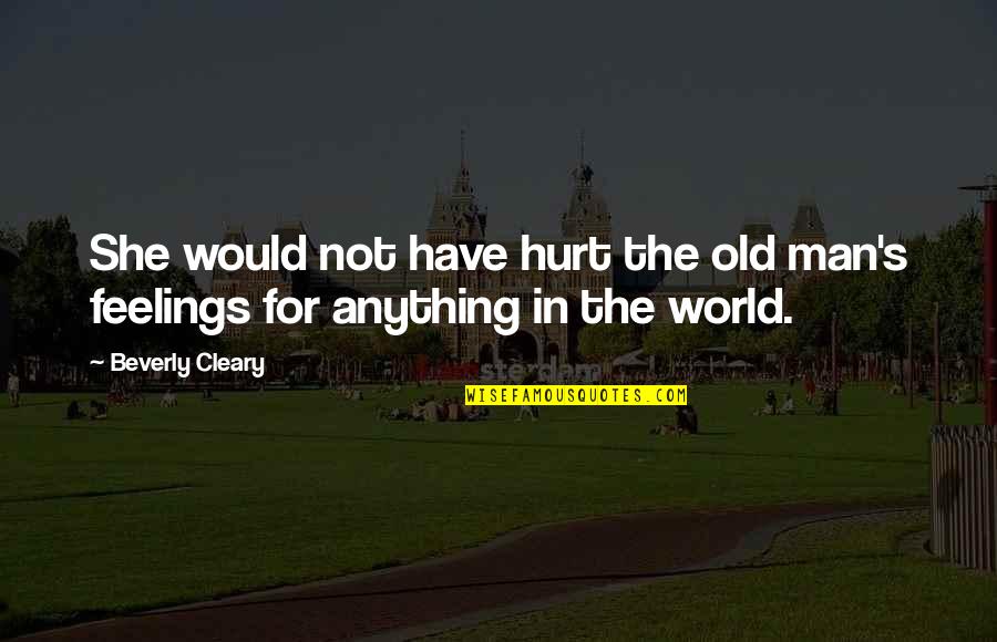 Membuktikan Volume Quotes By Beverly Cleary: She would not have hurt the old man's